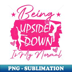 being upside down is my normal humor sacrastic - png transparent sublimation design - perfect for creative projects