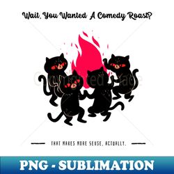 waityou wanted a comedy roast misanthropic black cat - retro png sublimation digital download - unlock vibrant sublimation designs