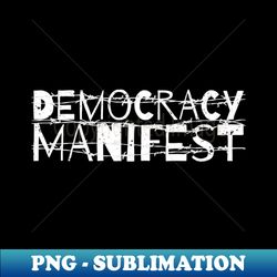 democracy manifest white typography - special edition sublimation png file - transform your sublimation creations