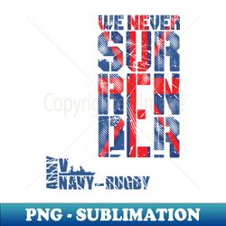 british navy rugby we never give up army v navy - png transparent sublimation file - unleash your creativity