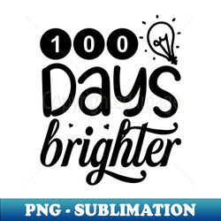 100 days brighter - aesthetic sublimation digital file - perfect for personalization