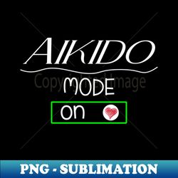 aikido mode - on - instant png sublimation download - perfect for sublimation mastery