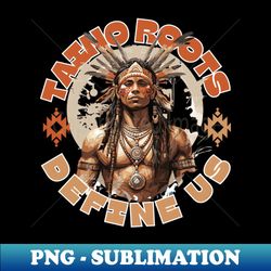 taino roots define us - sublimation-ready png file - perfect for personalization