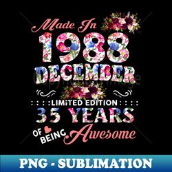 flower made in 1988 december 35 years of being awesome - digital sublimation download file - unleash your inner rebellion