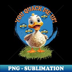 funny cute duck you quack me up - high-resolution png sublimation file - instantly transform your sublimation projects