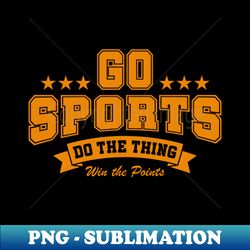 go sports do the thing - professional sublimation digital download - fashionable and fearless