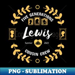 lewis cousin crew family reunion summer vacation - instant sublimation digital download - perfect for sublimation art