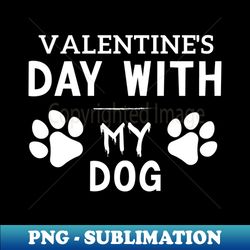valentines day with my dog - digital sublimation download file - perfect for creative projects