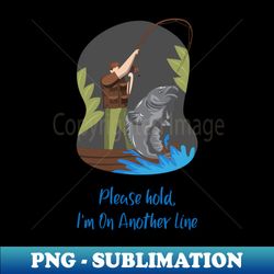 funny fishing - on another line - modern sublimation png file - spice up your sublimation projects