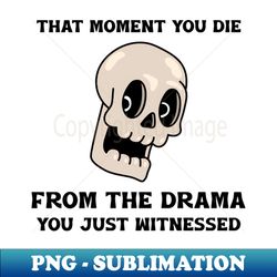 that moment you die from the drama you just witnessed pleasantly surprised skull - decorative sublimation png file - stunning sublimation graphics