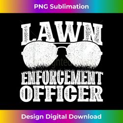 lawn enforcement officer - landscaper landscaping lawnm - vibrant sublimation digital download - challenge creative boundaries