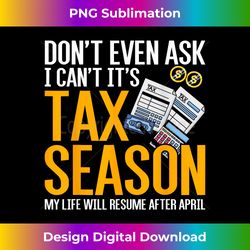 dont even ask i cant its tax season taxation tax - urban sublimation png design - immerse in creativity with every design