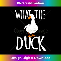 what the duck - duck lover - sublimation-optimized png file - chic, bold, and uncompromising