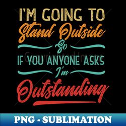 cool vintage design if anyone asks im outstanding - elegant sublimation png download - bold & eye-catching