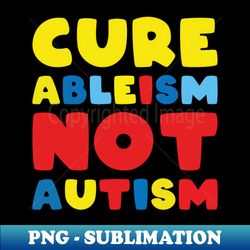 cure ableism not autism - retro png sublimation digital download - revolutionize your designs