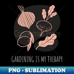 gardening is my therapy garden lovers - png transparent sublimation design - revolutionize your designs
