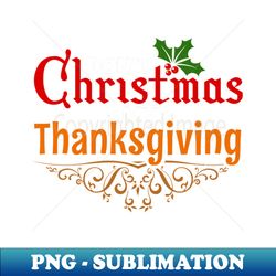 dont christmas my thanksgiving - png sublimation digital download - add a festive touch to every day