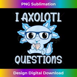 i axolotl questions kids cute axolotl baby boy read - innovative png sublimation design - customize with flair