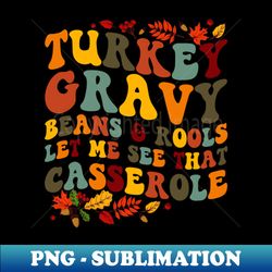 cute turkey gravy beans and rolls let me see that casserole - png sublimation digital download - defying the norms