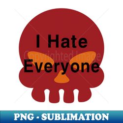 i hate everyone - signature sublimation png file - stunning sublimation graphics