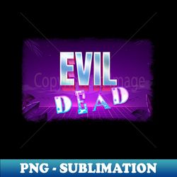 Evil Dead 1980s Style - Special Edition Sublimation PNG File - Capture Imagination with Every Detail