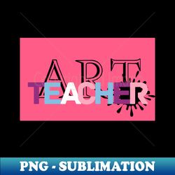 art teacher in pink background - special edition sublimation png file - add a festive touch to every day