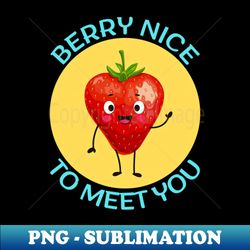 berry nice to meet you  berry pun - png transparent sublimation file - perfect for personalization