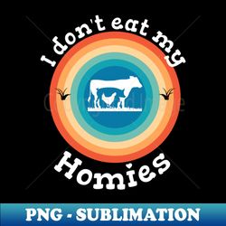 i dont eat my homies funny saying vegan vegan - instant png sublimation download - enhance your apparel with stunning detail