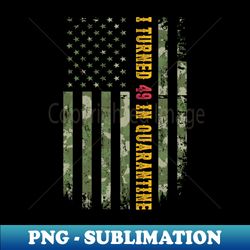 i turned 49 in quarantine american flag camo 49th birthday gift awesome since 1971 - exclusive png sublimation download - perfect for personalization