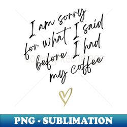 im sorry - digital sublimation download file - perfect for sublimation mastery