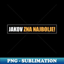 jakov zna najbolje - instant png sublimation download - transform your sublimation creations