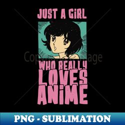 just a girl who really loves anime otaku vintage manga fan - premium png sublimation file - fashionable and fearless