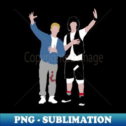 bill and ted - stylish sublimation digital download - unleash your inner rebellion