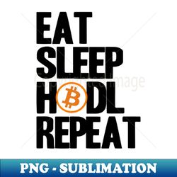 btc bitcoin eat sleep hodl repeat crypto cryptocurrencies - aesthetic sublimation digital file - transform your sublimation creations