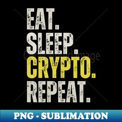 eat sleep crypto repeat funny crypto sayings - digital sublimation download file - perfect for personalization