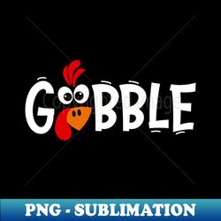 gobble gobble thanksgiving shirt thanksgiving t shirt womens family thanksgiving shirts funny thanksgiving shirt - exclusive sublimation digital file - stunning sublimation graphics