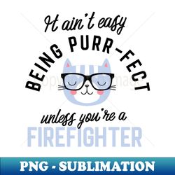 firefighter cat gifts for cat lovers - it aint easy being purr fect - retro png sublimation digital download - vibrant and eye-catching typography
