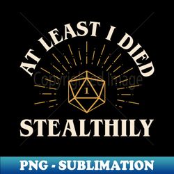at least i died stealthily funny rogue - signature sublimation png file - unleash your creativity