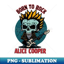 born to rock alice cooper  aesthetic - aesthetic sublimation digital file - perfect for personalization