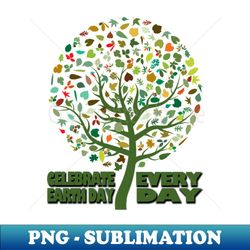 celebrate earth day everyday - png transparent sublimation file - capture imagination with every detail
