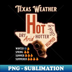 funny texas weather tx texas pride - decorative sublimation png file - unleash your inner rebellion