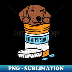 antidepressant cute dachshund - premium sublimation digital download - capture imagination with every detail