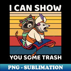 i can show you some trash - png sublimation digital download - fashionable and fearless