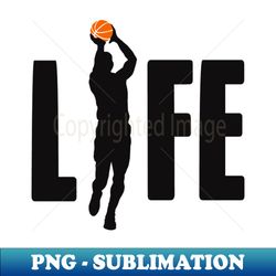 basketball is life - digital sublimation download file - vibrant and eye-catching typography