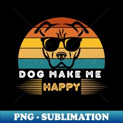 dog-owner dog make me happy - stylish sublimation digital download - bold & eye-catching