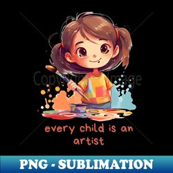 every child is an artist - kawaii girl - high-quality png sublimation download - enhance your apparel with stunning detail