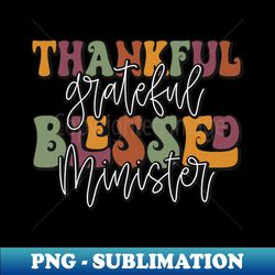 Fall Thankful Grateful Blessed Minister Thanksgiving - PNG Transparent Digital Download File for Sublimation - Perfect for Creative Projects