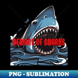 beware of snarks - artistic sublimation digital file - spice up your sublimation projects