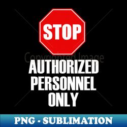 authorized personnel only - premium sublimation digital download - perfect for creative projects