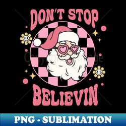 Dont Stop Believin - Aesthetic Sublimation Digital File - Defying the Norms